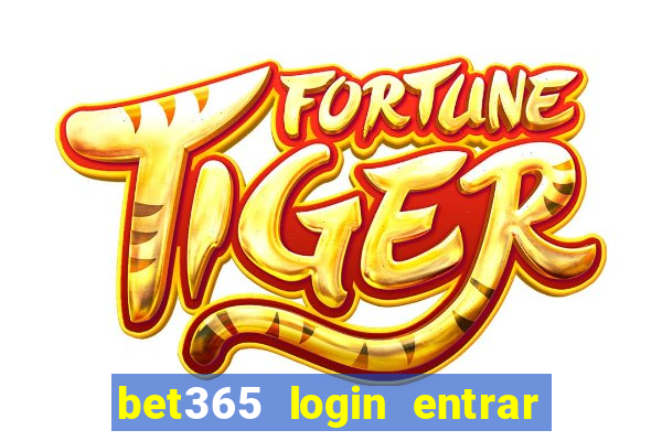 bet365 login entrar agora direto no celular